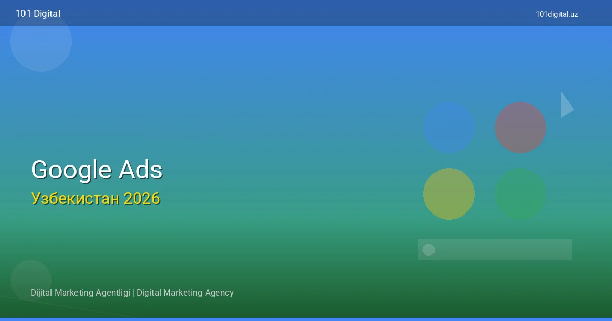 Google Ads reklama Oʻzbekistonda — Google reklama sozlash 2026